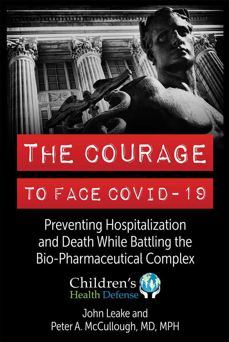 The Courage to Face COVID-19: Preventing Hospitalization and Death While Battling the Bio-Pharmaceutical Complex